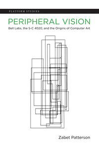 Peripheral Vision　Bell Labs, the S-C 4020, and the Origins of Computer Art　（The MIT Press）　[電子書籍版] Zabet Patterson